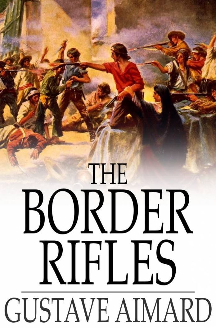 The Border Rifles: A Tale of the Texan War