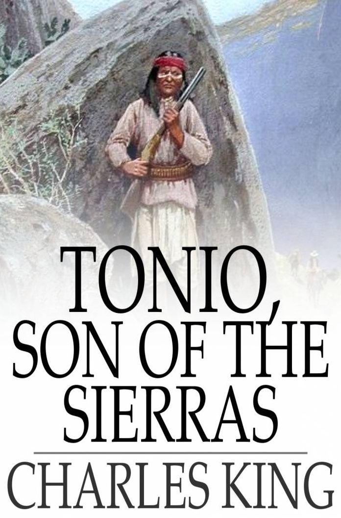 Tonio, Son of the Sierras: A Story of the Apache War
