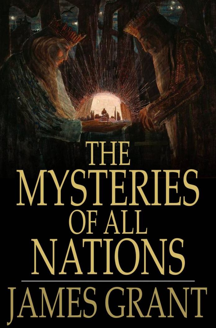 The Mysteries of All Nations: Rise and Progress of Superstition, Laws Against and Trials of Witches, Ancient and Modern Delusions Together With Strange Customs, Fables, and Tales