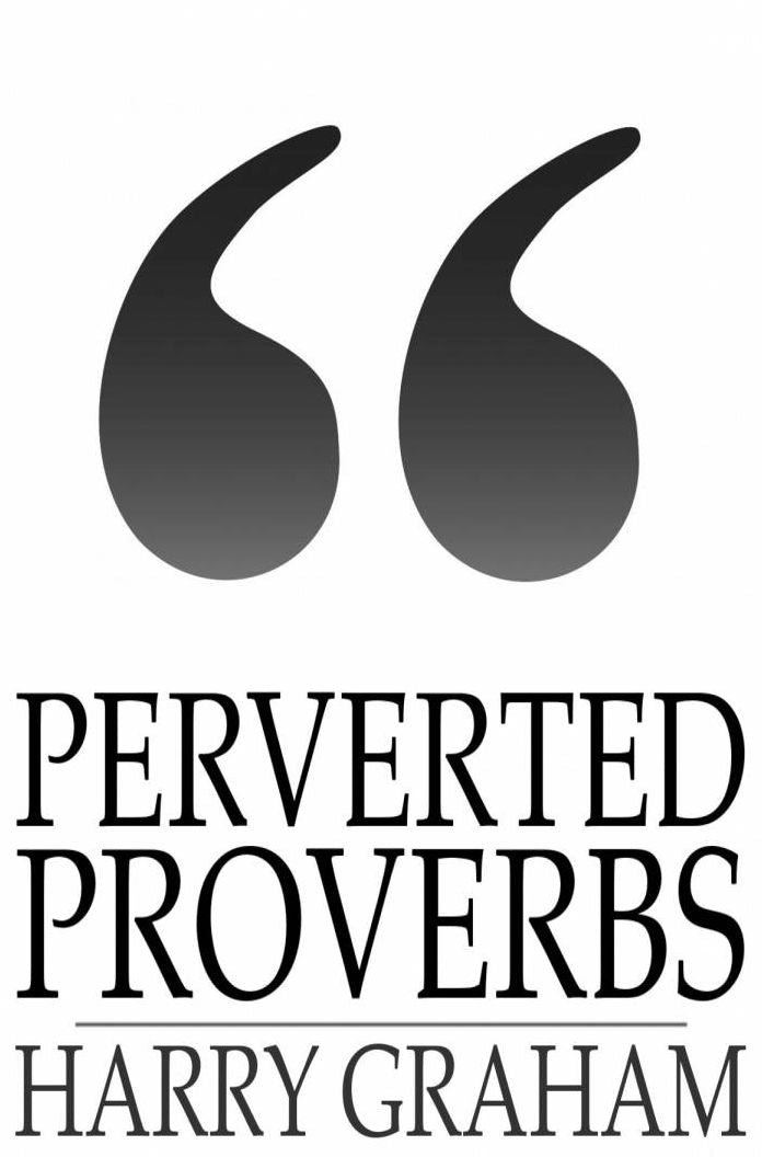 Perverted Proverbs: A Manual of Immorals for the Many