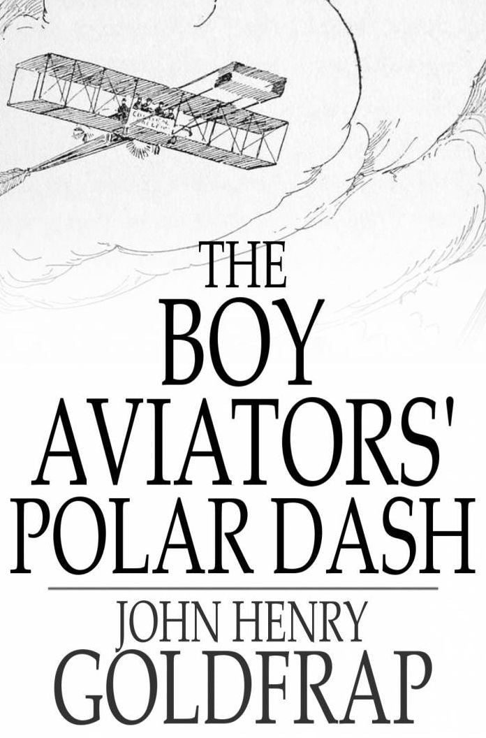 The Boy Aviators' Polar Dash: Or, Facing Death in the Antarctic