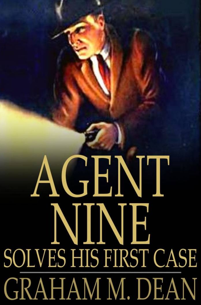 Agent Nine Solves His First Case: A Story of the Daring Exploits of the G Men