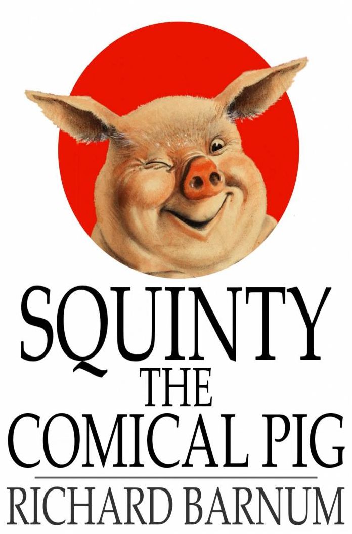 Squinty the Comical Pig: His Many Adventures