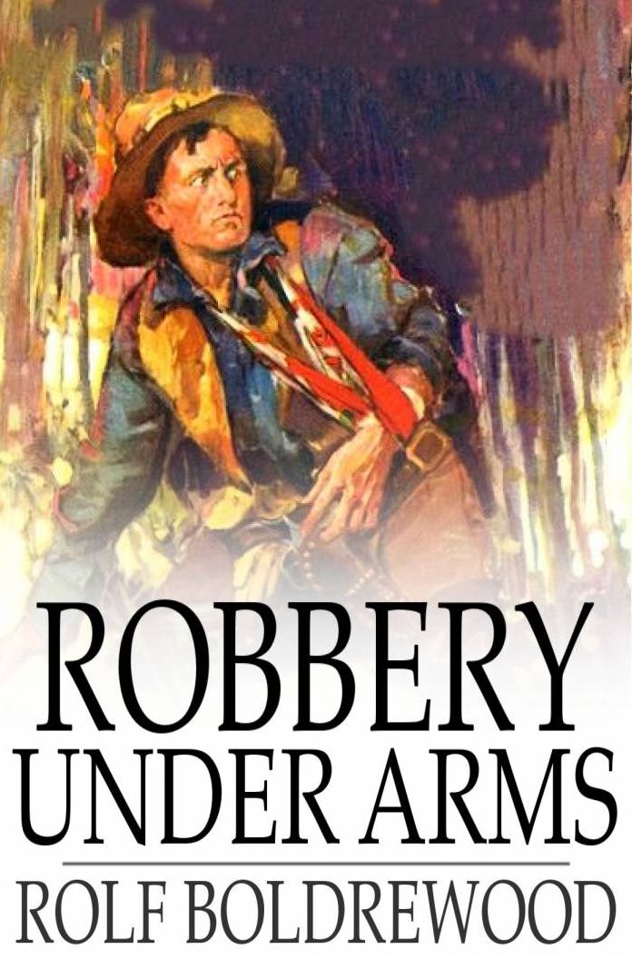 Robbery Under Arms: A Story of Life and Adventure in the Bush and in the Goldfields of Australia