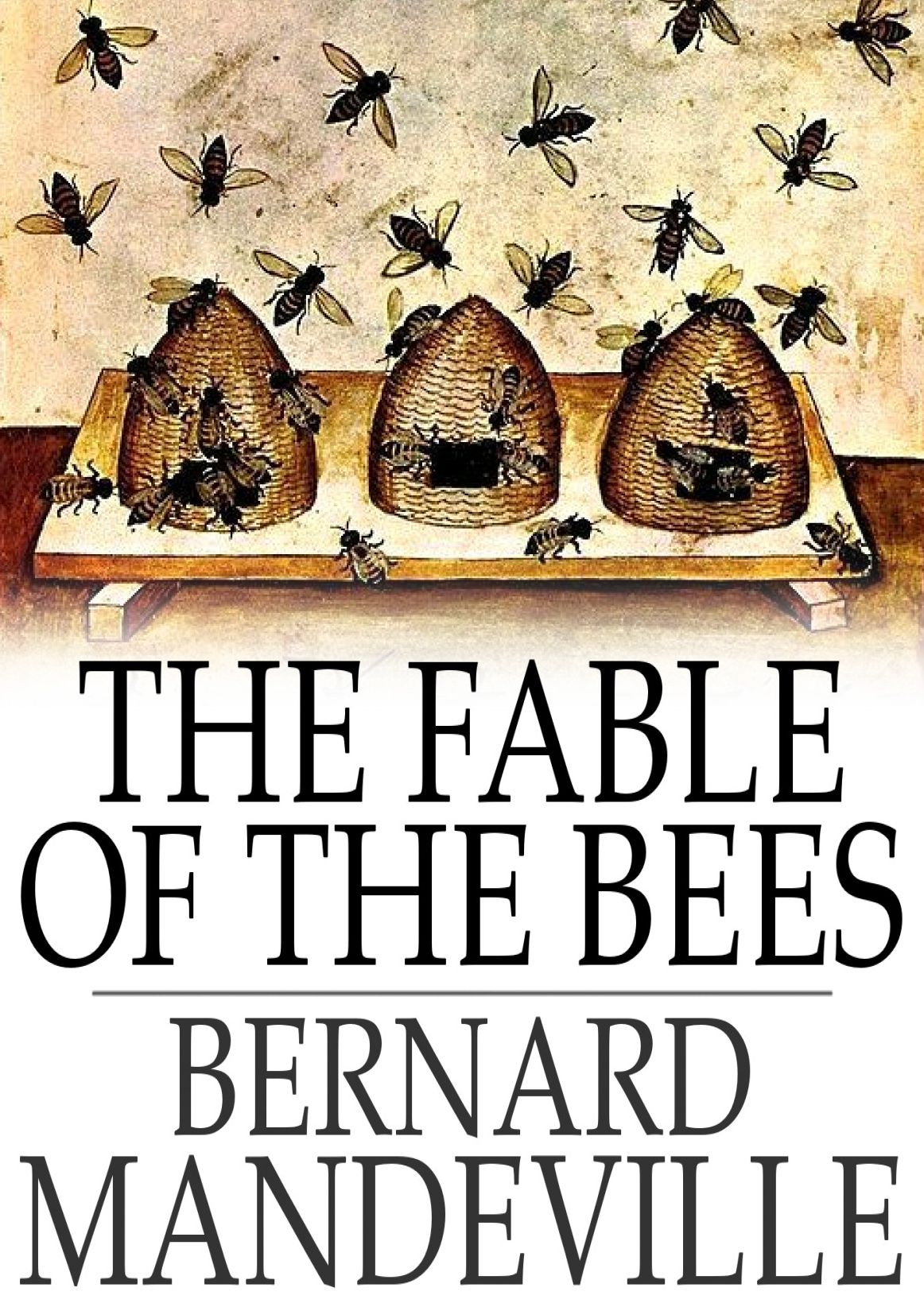 The Fable of the Bees: Or, Private Vices, Publick Benefits