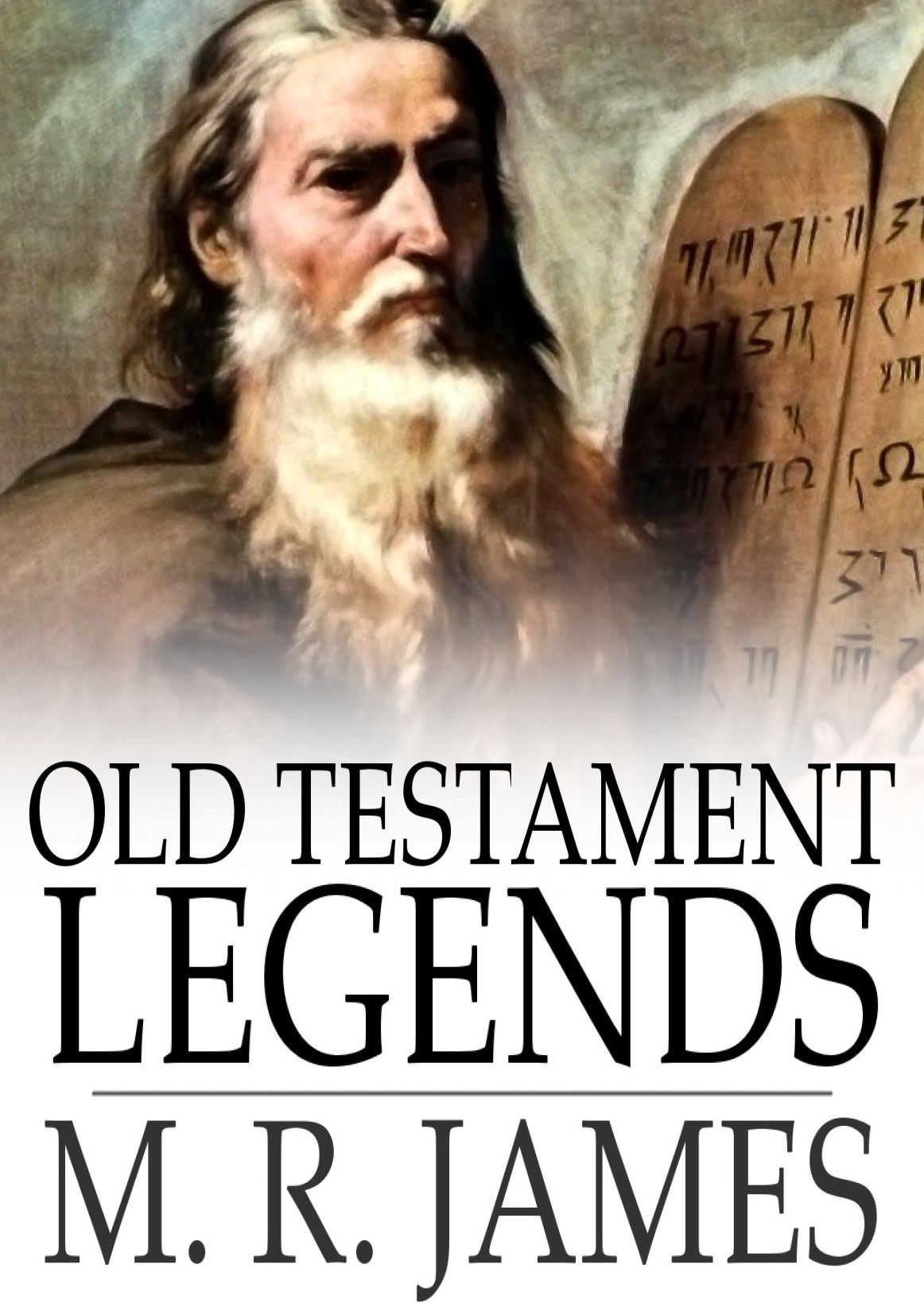 Old Testament Legends: Being Stories out of Some of the Less-Known Apocryphal Books of the Old Testament