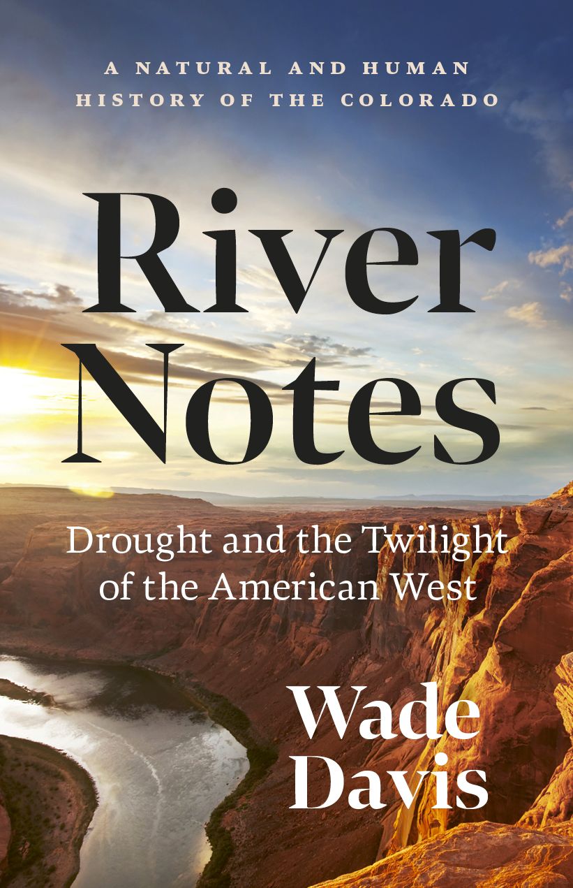 River Notes: Drought and the Twilight of the American West - A Natural and Human History of the Colorado