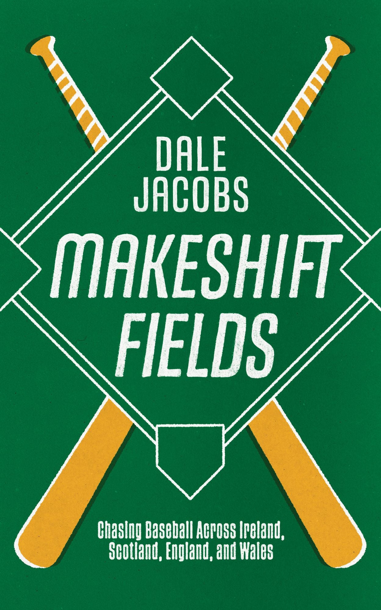 Makeshift Fields: Chasing Baseball Across Ireland, Scotland, England, and Wales