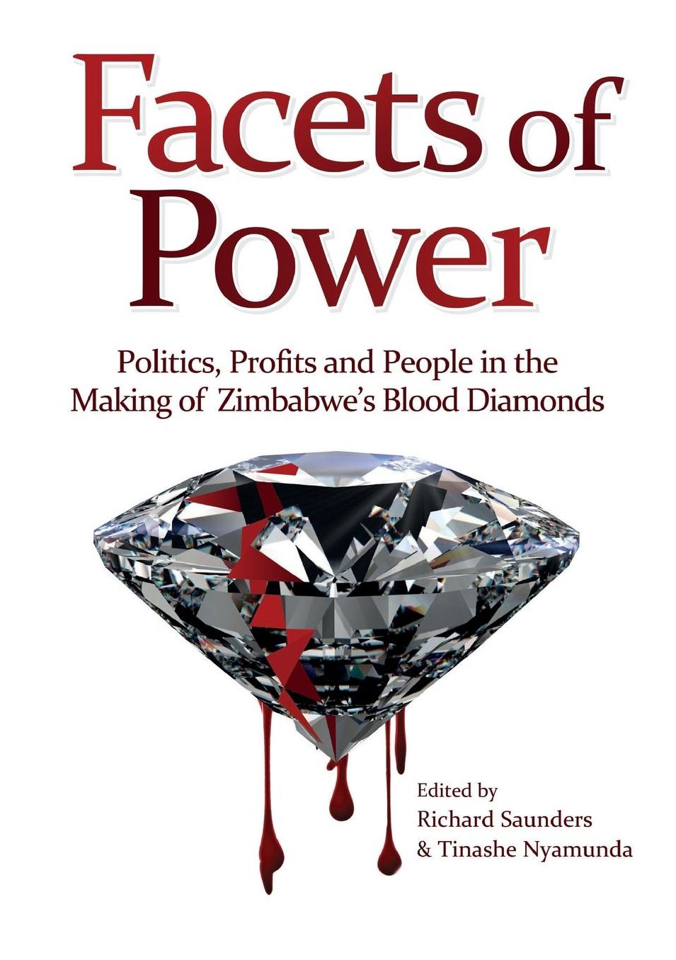 Facets of Power: Politics, Profits and People in the Making of Zimbabwe''s Blood Diamonds