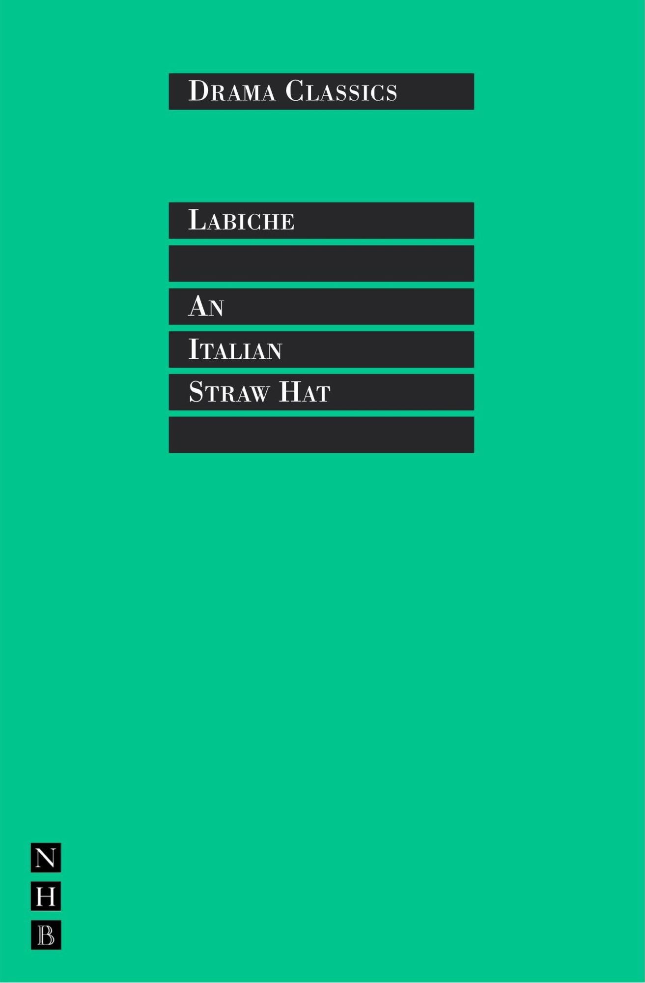 An Italian Straw Hat: Full Text and Introduction (NHB Drama Classi)