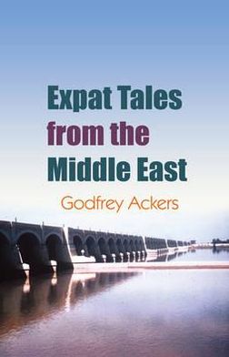 Expat Tales from the Middle East: Stories Associated Wtih Working in Lesser Developed Countries (LDCs)