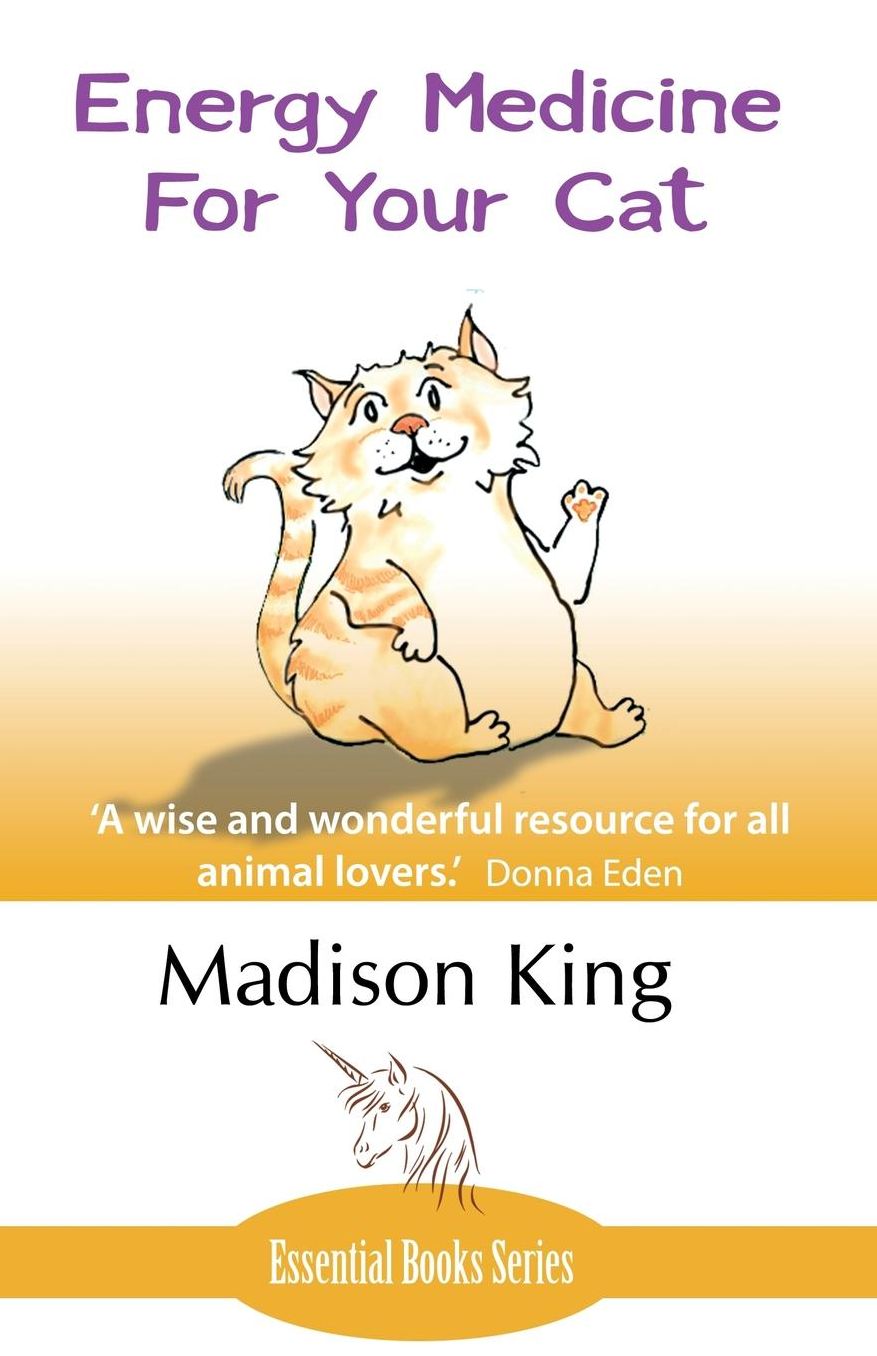 Energy Medicine for Your Cat: An essential guide to working with your cat in a natural, organic, 'heartfelt' way