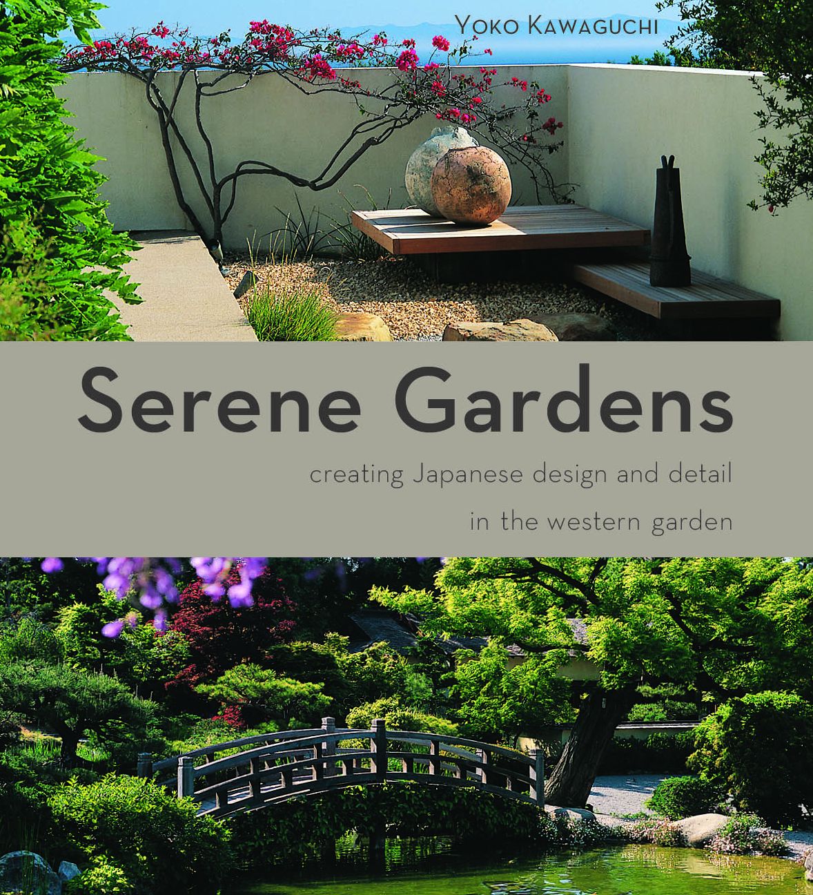 Serene Gardens: Creating Japanese Design and Detail in the Western Garden