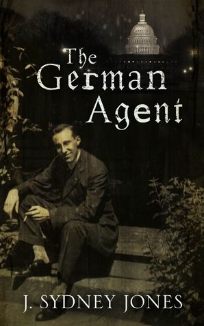 The German Agent: A World War One thriller set in Washington DC