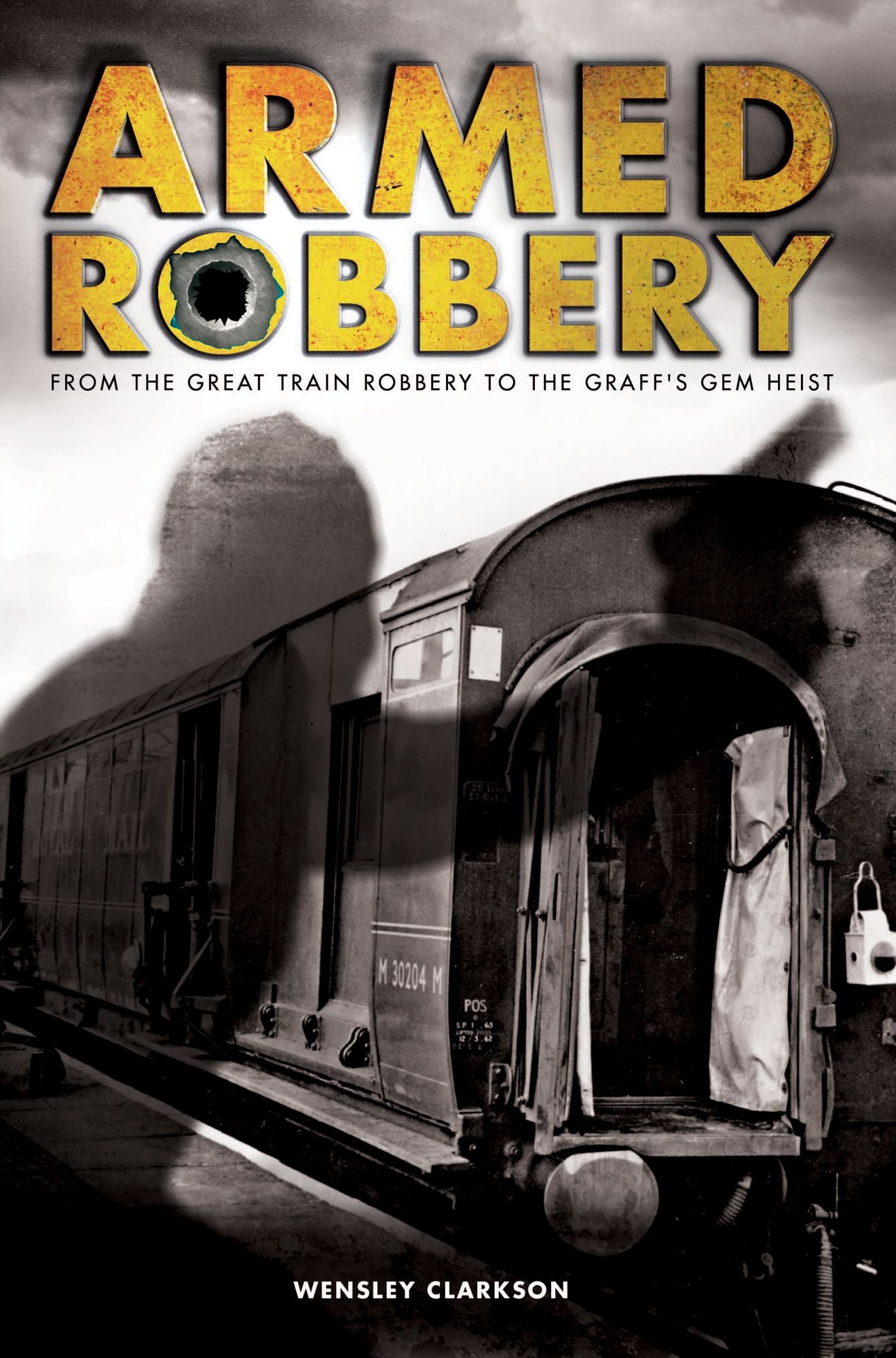 Armed Robbery : From the Great Train Robbery to the Graff's Gem Heist