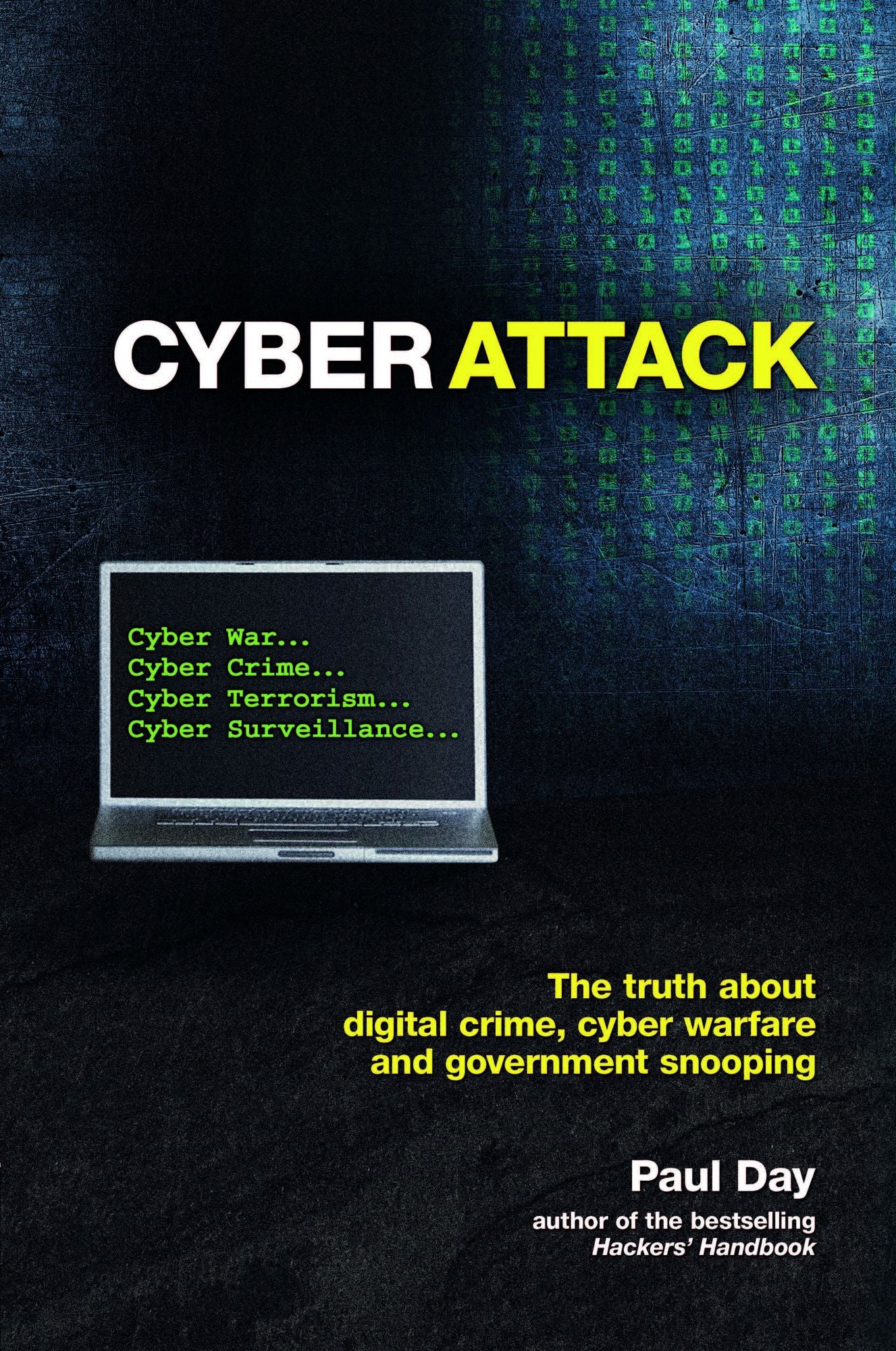 Cyber Attack : The truth about digital crime, cyber warfare and government snooping