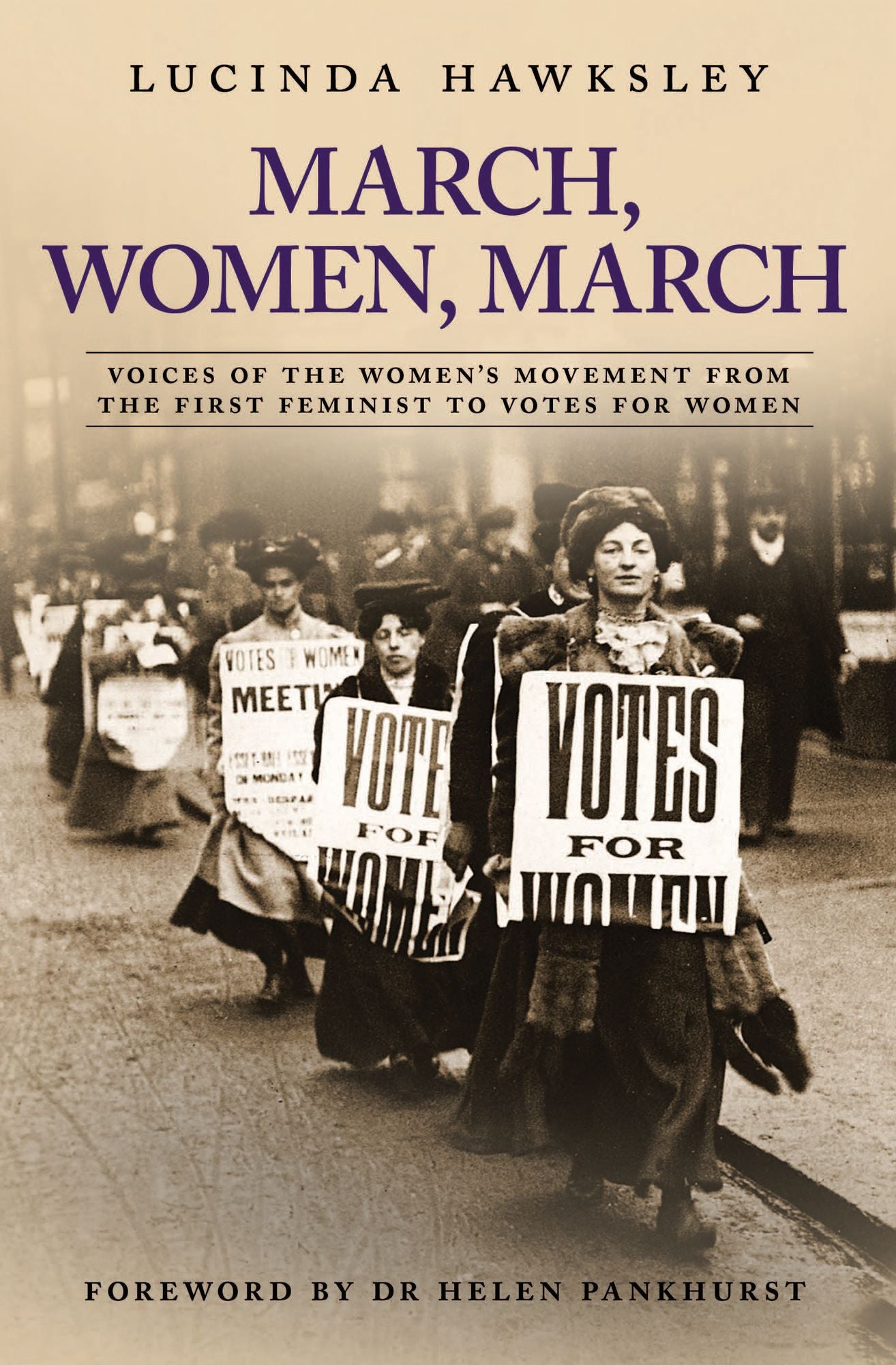 March, Women, March : Voices of the Women's Movement From The First Feminist To Votes For Women