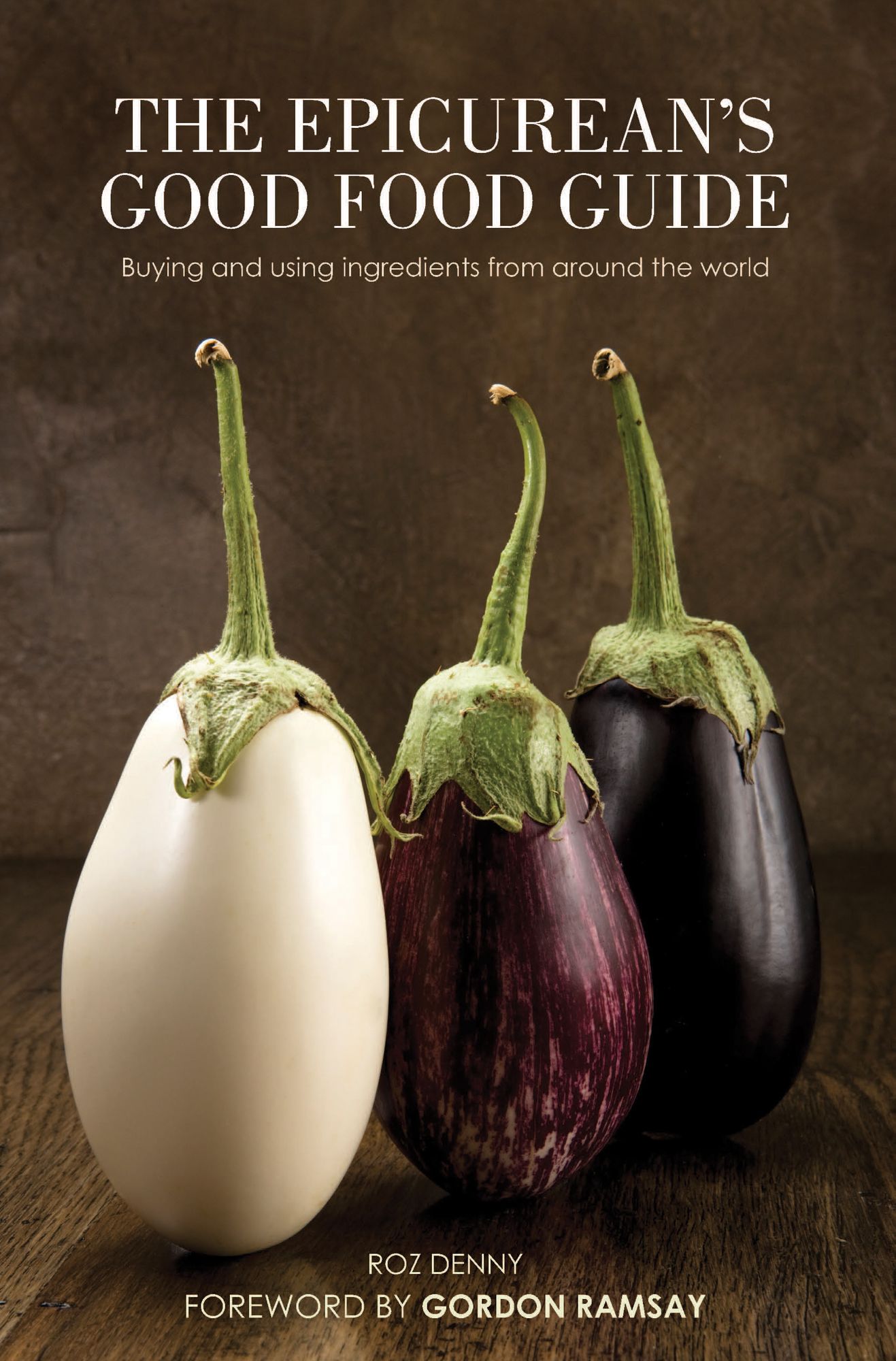 The Epicurean's Good Food Guide : Buying and using ingredients from around the world