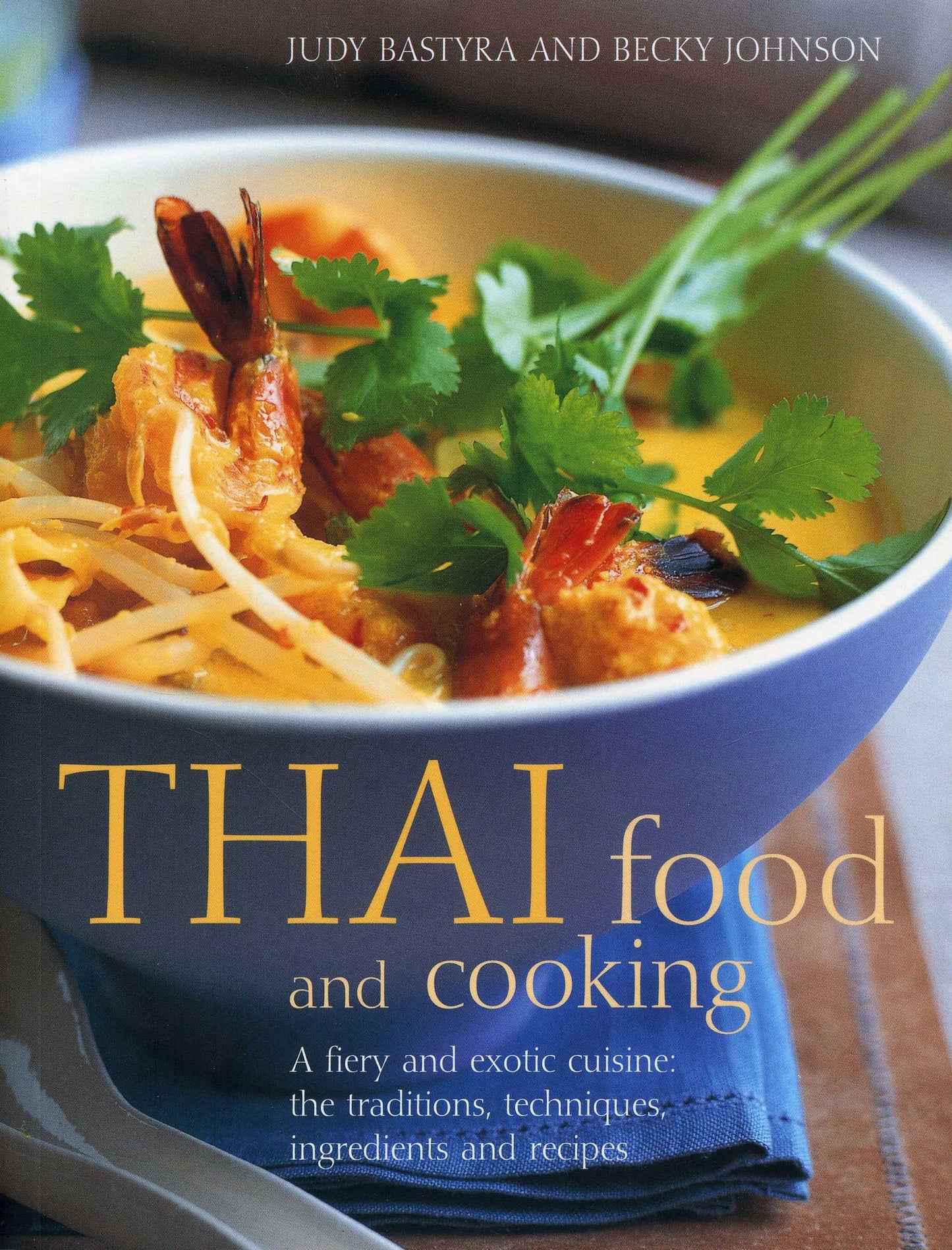 Thai Food & Cookiing: A fiery and exotic cuisine: the traditions, techniques, ingredients and 180 recipes