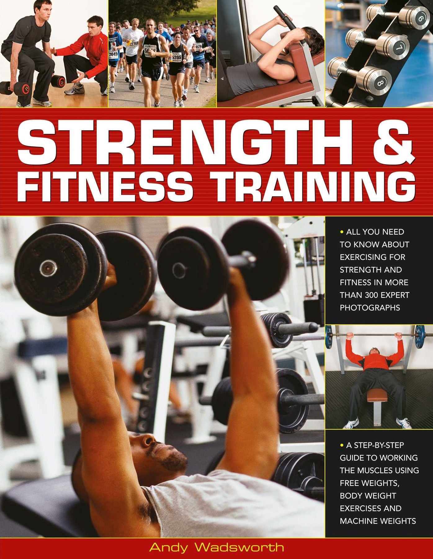 Strength & Fitness Training: All you need to know about exercising to build and maintain strength and fitness, shown in over 300 practical photographs and sequences