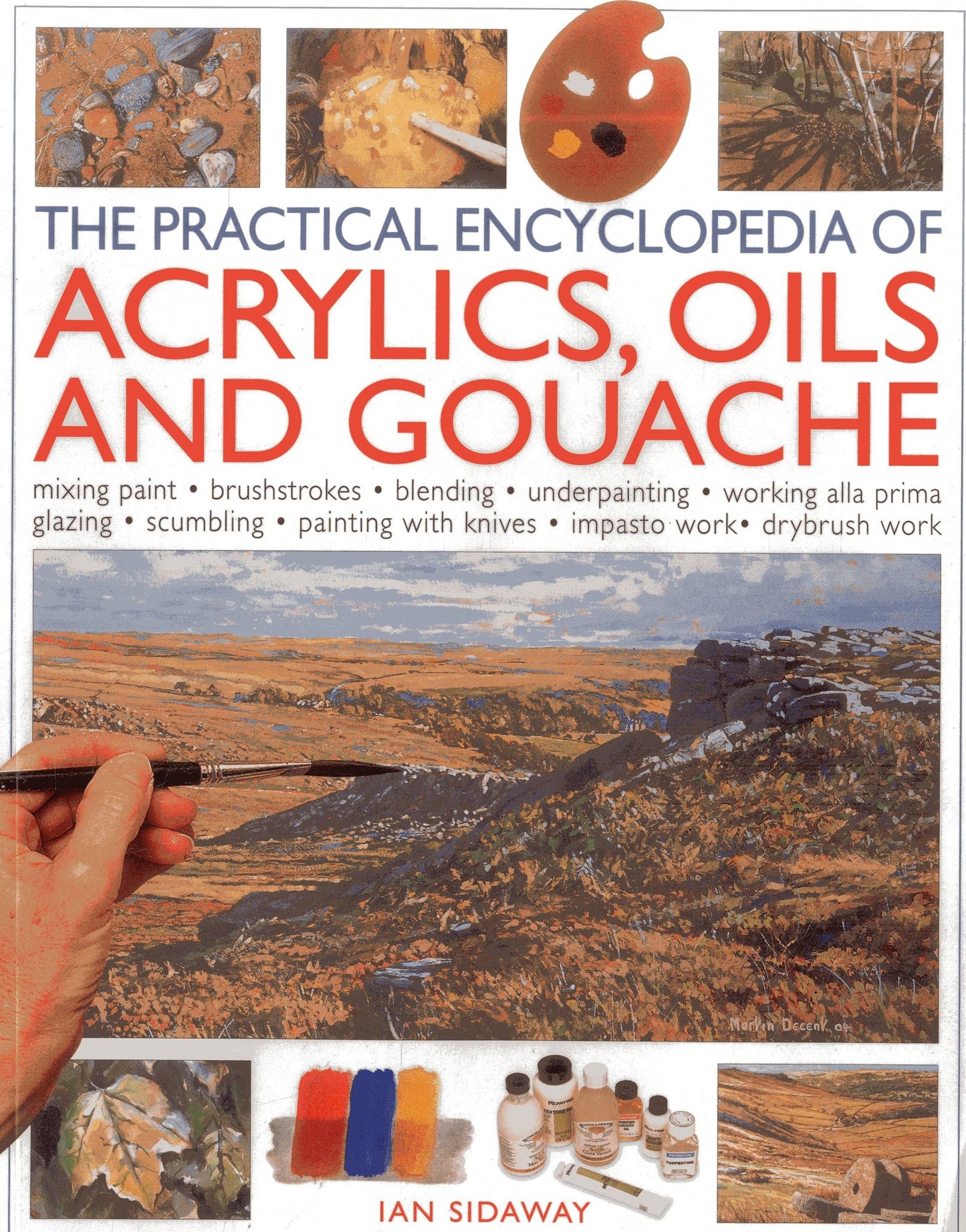 The Practical Encyclopedia of Acrylics Oils and Gouache: Mixing paint - brush strokes - gouache - masking out - glazing - wet-into-wet - drybrush painting - stretching canvas - painting with knives - light to dark