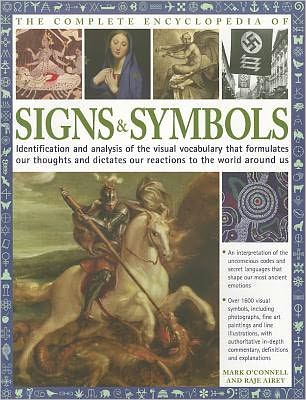 The Complete Encyclopedia of Signs & Symbols: Identification and analysis of the visual vocabulary that formulates our thoughts and dictates our reactions to the world around us