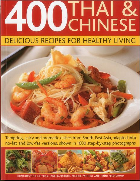 400 Thai & Chinese: Delicious Recipes for Healthy Living: Tempting spicy and aromatic dishes from South-East Asia adapted into no-fat and low-fat versions, shown in 1600 step-by-step photographs