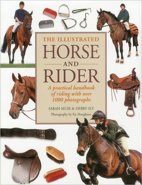 The Illustrated Horse and Rider: A practical handbook of riding with over 1000 photographs