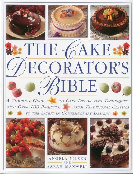 The Cake Decorator's Bible: A complete guide to cake decorating techniques, with over 100 projects, from traditional classics to the latest in contemporary designs