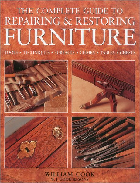 The Complete Guide to Repairing & Restoring Furniture