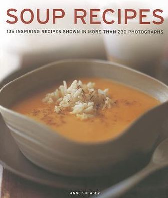 Soup Recipes: 135 inspiring recipes shown in more than 230 photographs