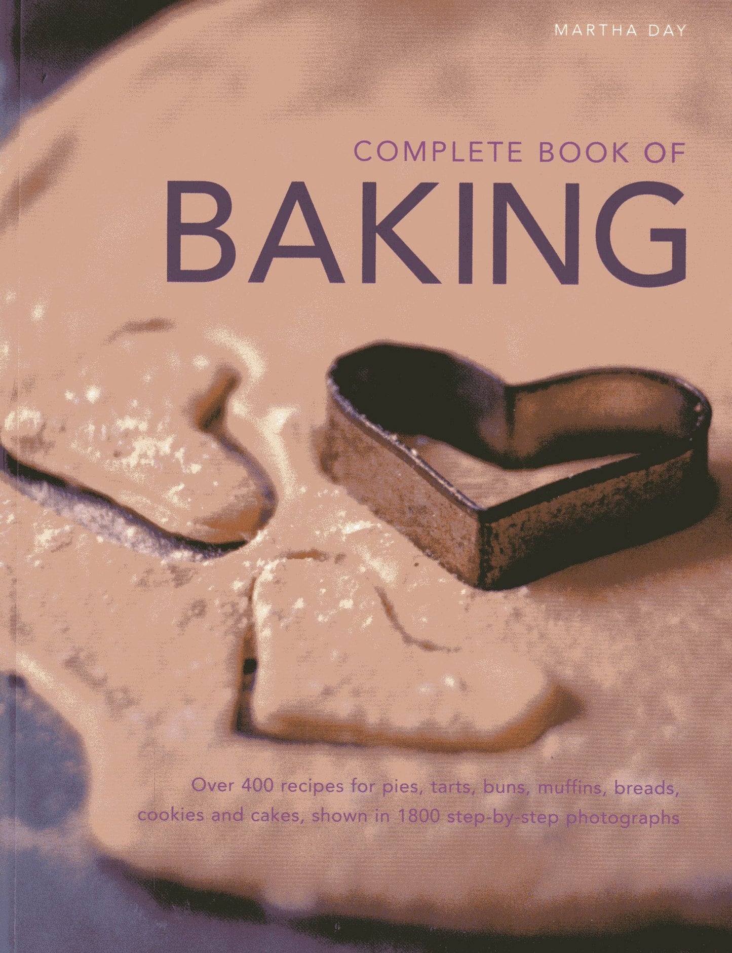 Complete Book of Baking: Over 400 recipes for pies, tarts, buns, muffins, cookies and cakes, shown in 1800 step-by-step photographs