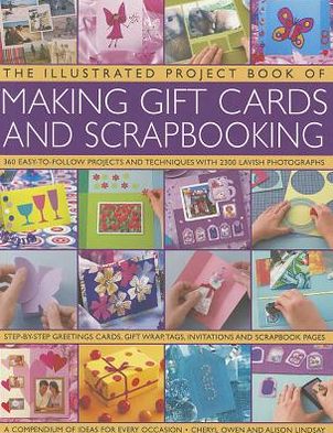 The Illustrated Project Book of Making Gift Cards and Scrapbooking: 360 easy-to-follow projects and techniques with 2300 lavish photographs