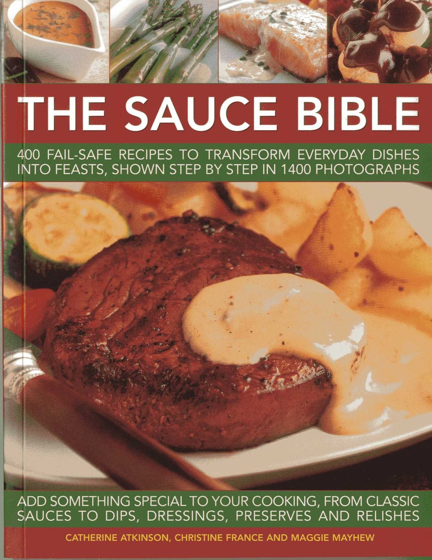 The Sauce Book: 400 fail-safe recipes to transform everyday dishes into feasts, shown step by step in 1400 photographs