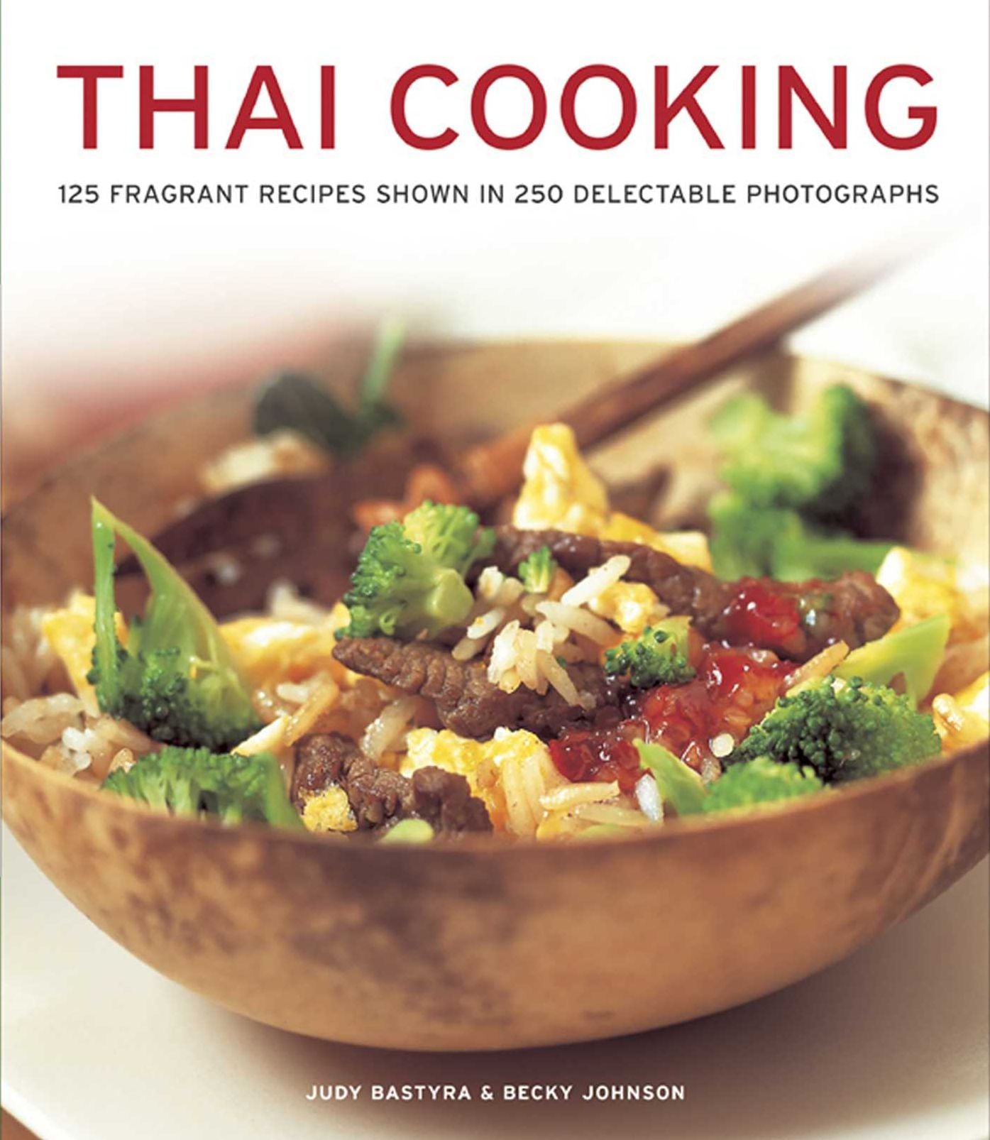 THAI COOKING: 125 Fragrant Recipes Shown in 250 Delectable Photographs