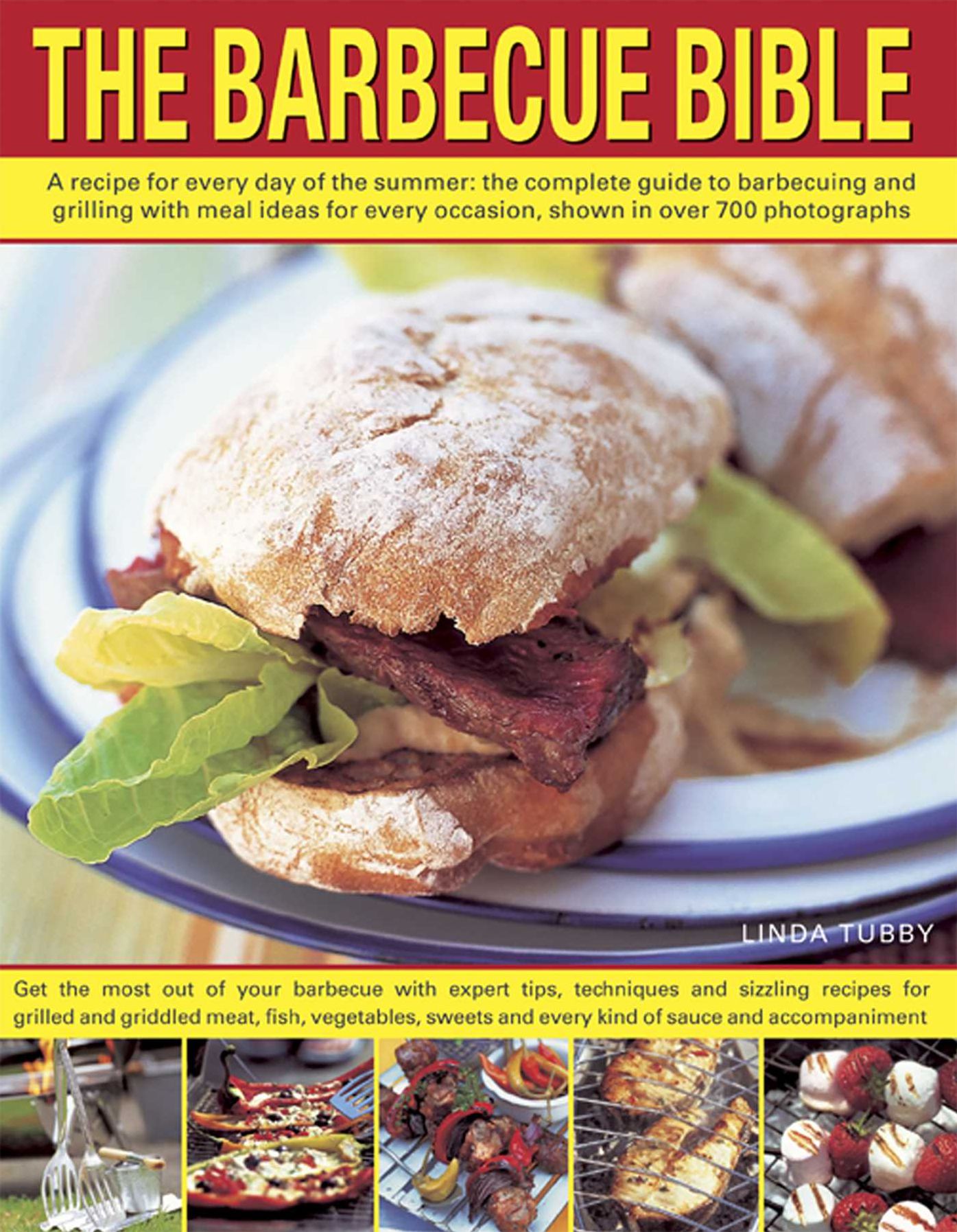 The Barbecue Bible: A Recipe for Every Day of the Summer: The Complete Guide to Barbecuing and Grilling with Meal Ideas for Every Occasion, Shown in over 700 Photographs