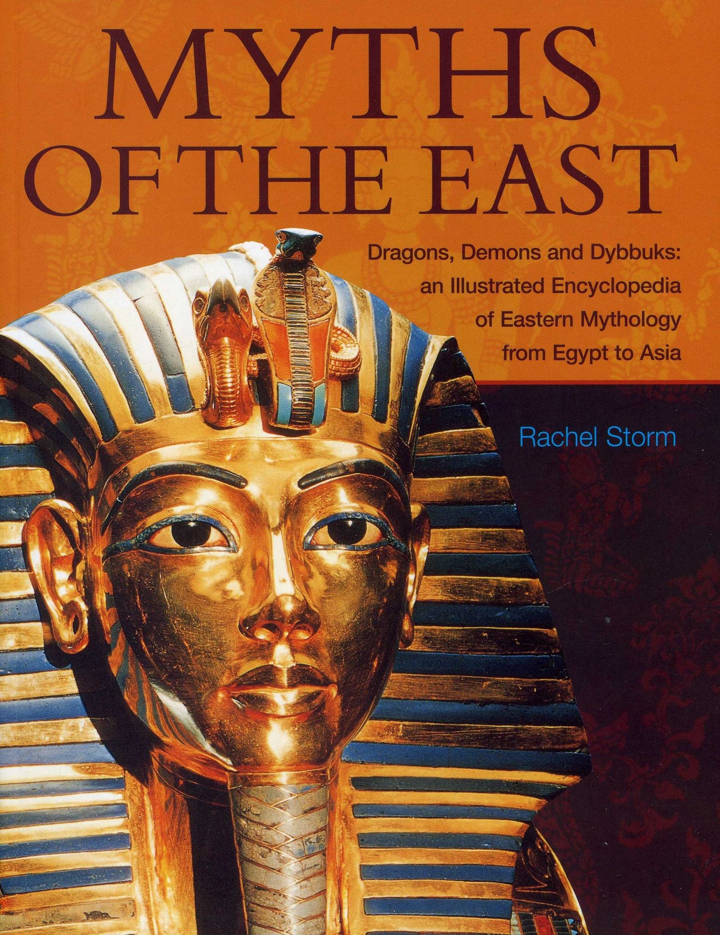Myths of the East: Dragons, Demons And Dybbuks: An Illustrated Encyclopedia Of Eastern Mythology From Egypt To Asia
