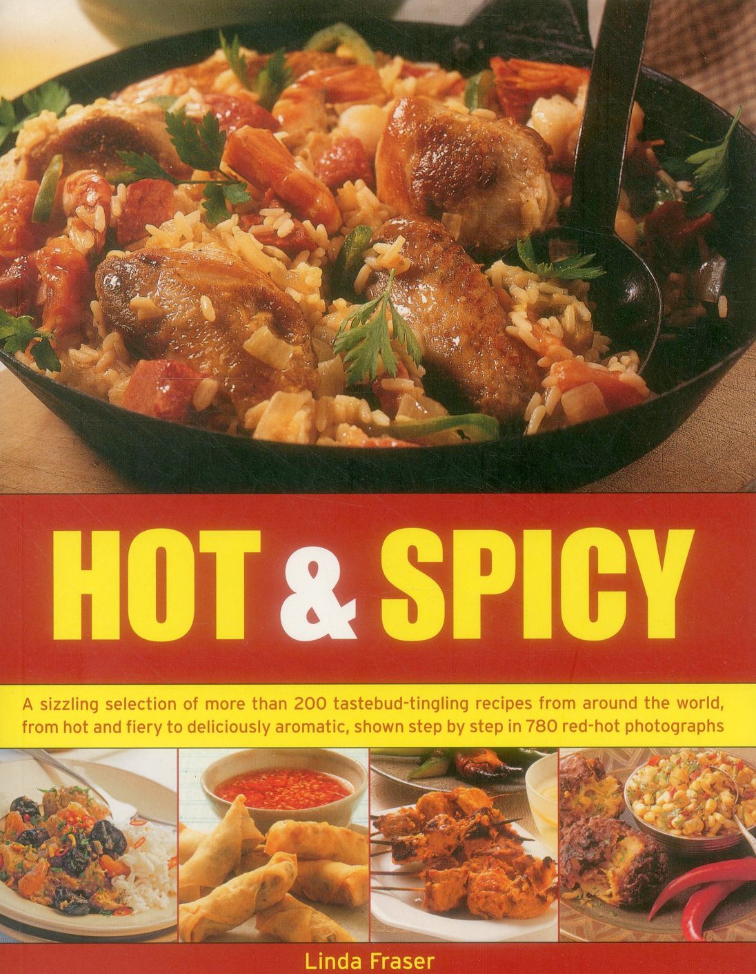 Hot & Spicy: A sizzling selection of more than 200 tastebud-tingling recipes from around the world, from hot and fiery to deliciously aromatic, shown tstep by step in 780 red-hot photographs