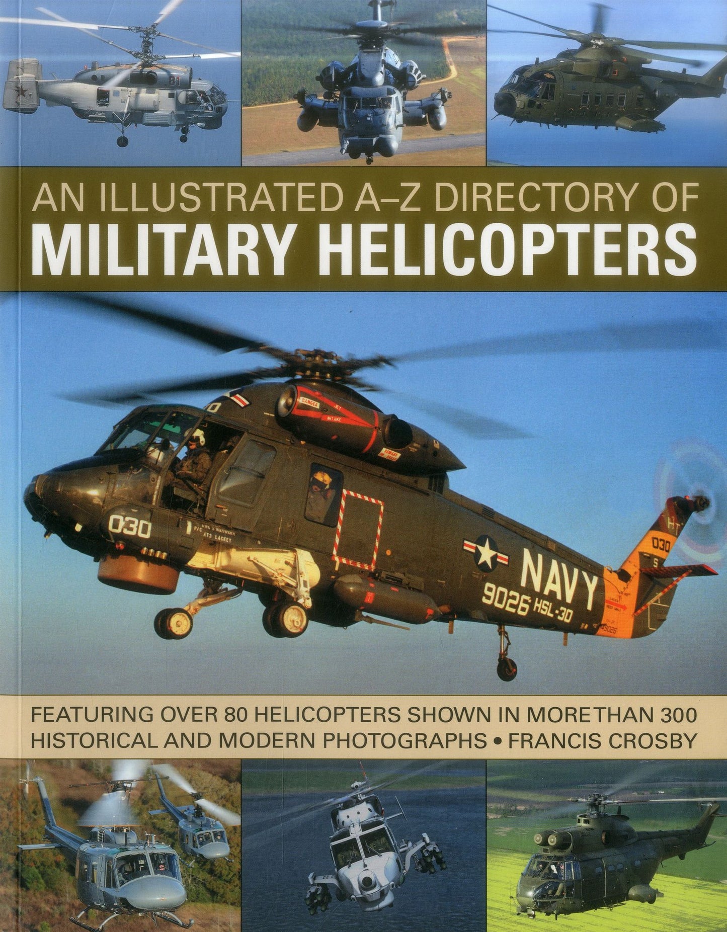 An Illustrated A-Z Directory of Military Helicopters: Featuring over 80 helicopters shown in more than 300 historical and modern photographs
