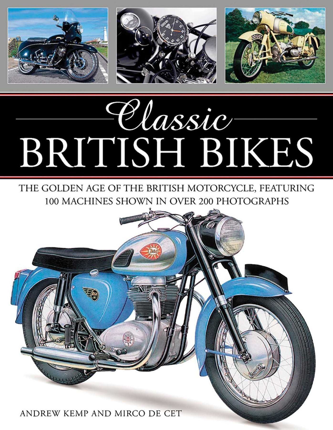 Classic British Bikes: The golden age of the British motorcycle, featuring 100 machines shown in over 200 photographs
