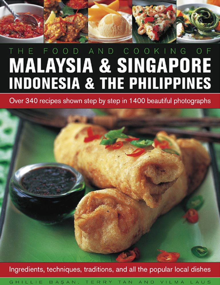 Food and Cooking of Malaysia & Singapore, Indonesia & the Philippines: Over 340 Recipes Shown Step By Step In 1400 Beautiful Photographs