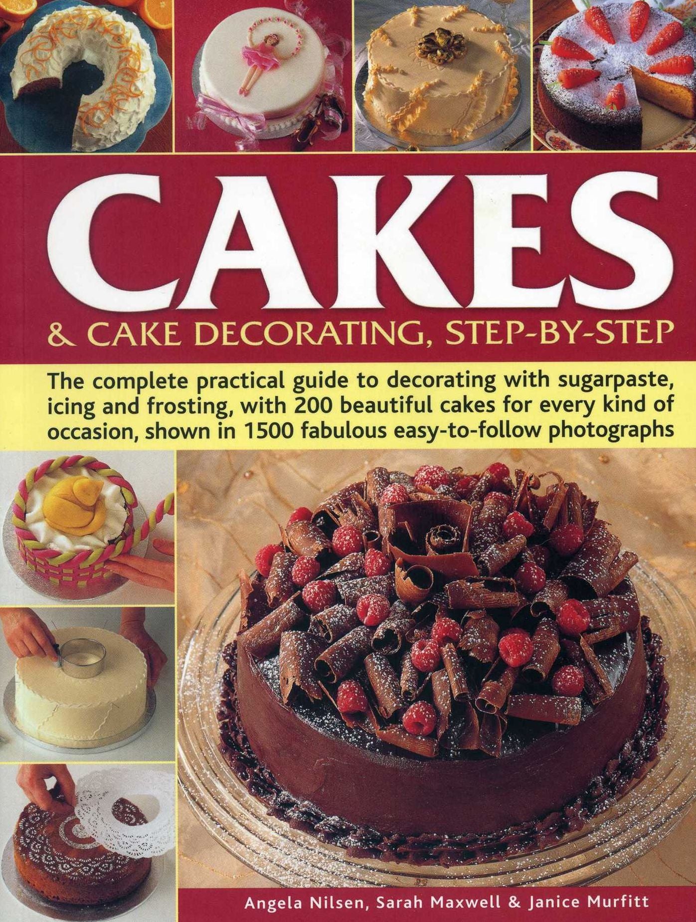 Cakes & Cake Decorating Step-by-Step: The Complete Practical Guide To Decorating With Sugarpaste, Icing And Frosting, With 200 Beautiful Cakes For Every Kind Of Occasion, Shown In 1200 Fabulous Easy-To-Follow Photographs
