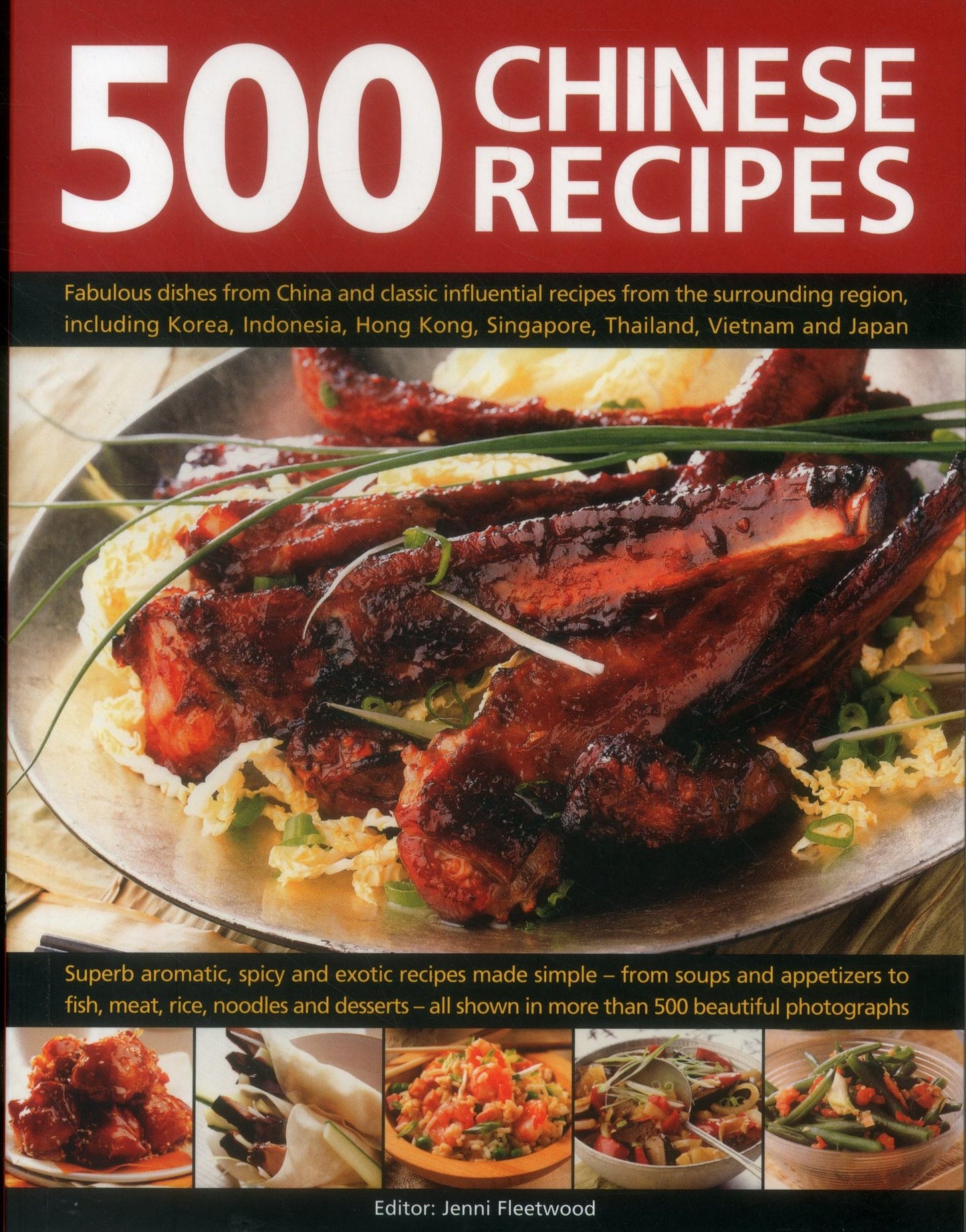 500 Chinese Recipes: Fabulous Dishes From China And Classic Influential Recipes From The Surrounding Region, Including Korea, Indonesia, Hong Kong, Singapore, Thailand, Vietnam And Japan