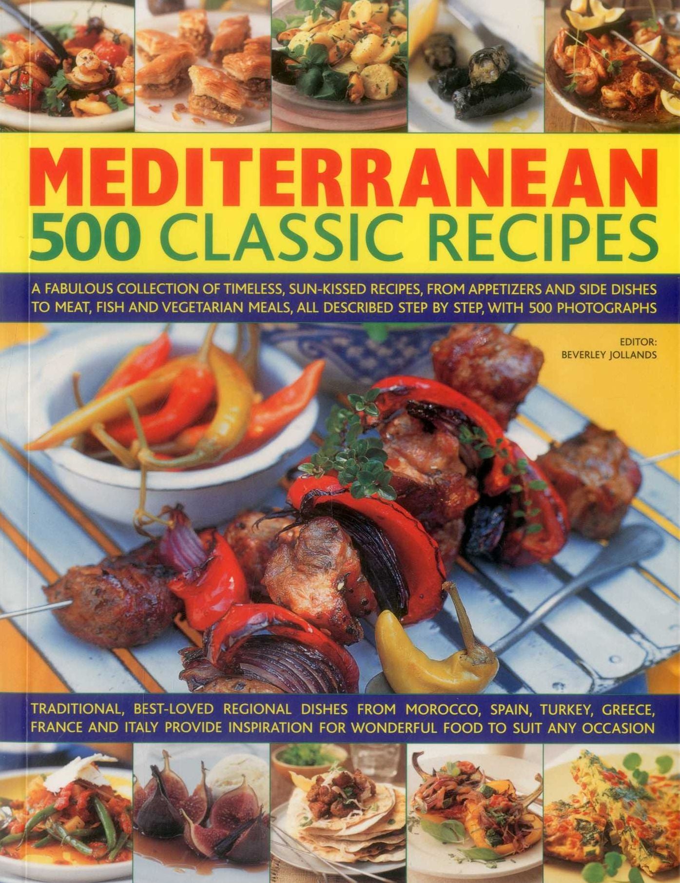 Mediterranean: 500 Classic Recipes: A Fabulous Collection Of Timeless, Sun-Kissed Recipes, From Appetizers And Side Dishes To Meat, Fish And Vegetarian Meals, All Described Step By Step, With 500 Photographs