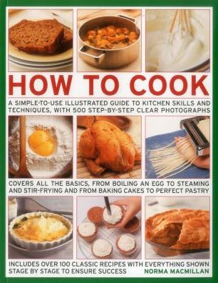 How To Cook: A Simple-To-Use Illustrated Guide To Kitchen Skills And Techniques, With 500 Step-By-Step Clear Photographs