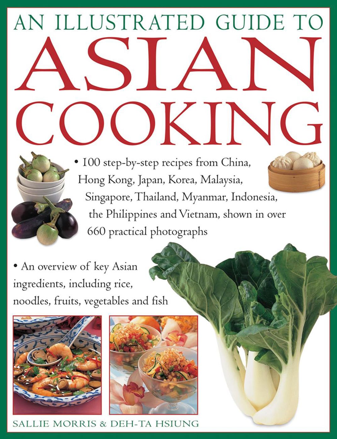 An Illustrated Guide To Asian Cooking: 100 Step-By-Step Recipes From China, Hong Kong, Japan, Korea, Malaysia, Singapore, Thailand, Myanmar, Indonesia, The Philippines And Vietnam, Shown In Over 660 Practical Photographs