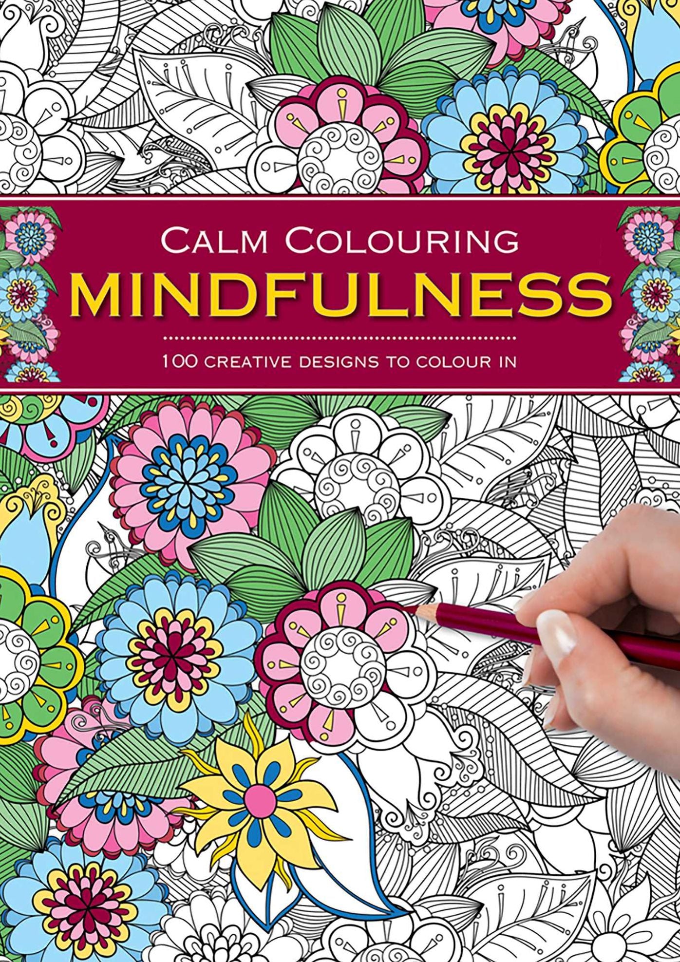 Calm Colouring: Mindfulness: 100 Creative Designs To Colour In