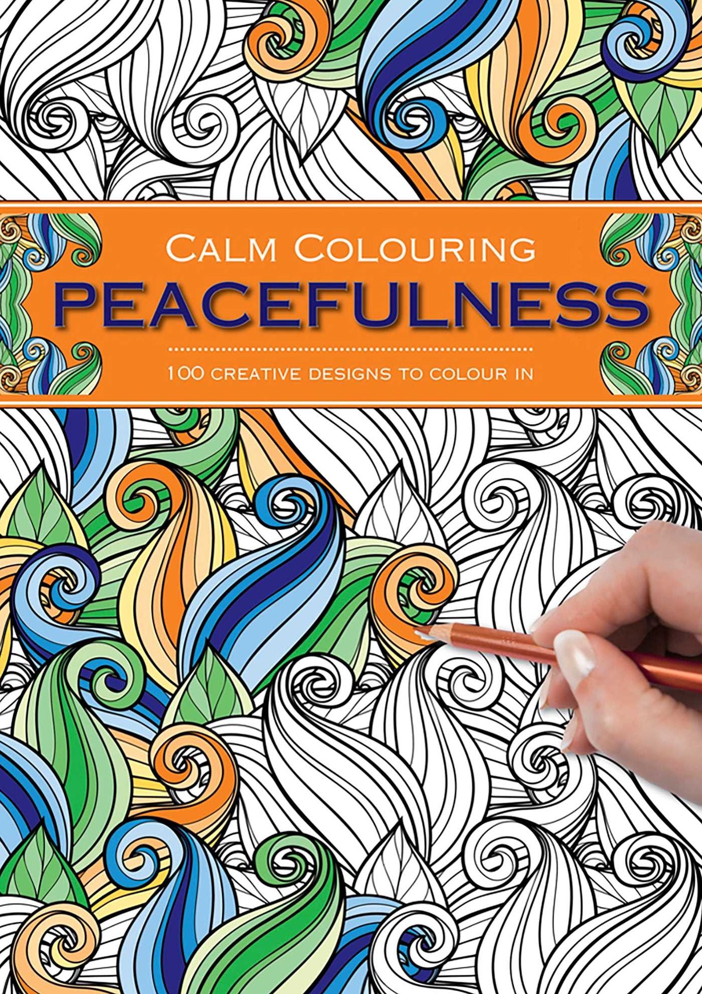 Calm Colouring: Peacefulness: 100 Creative Designs To Colour In