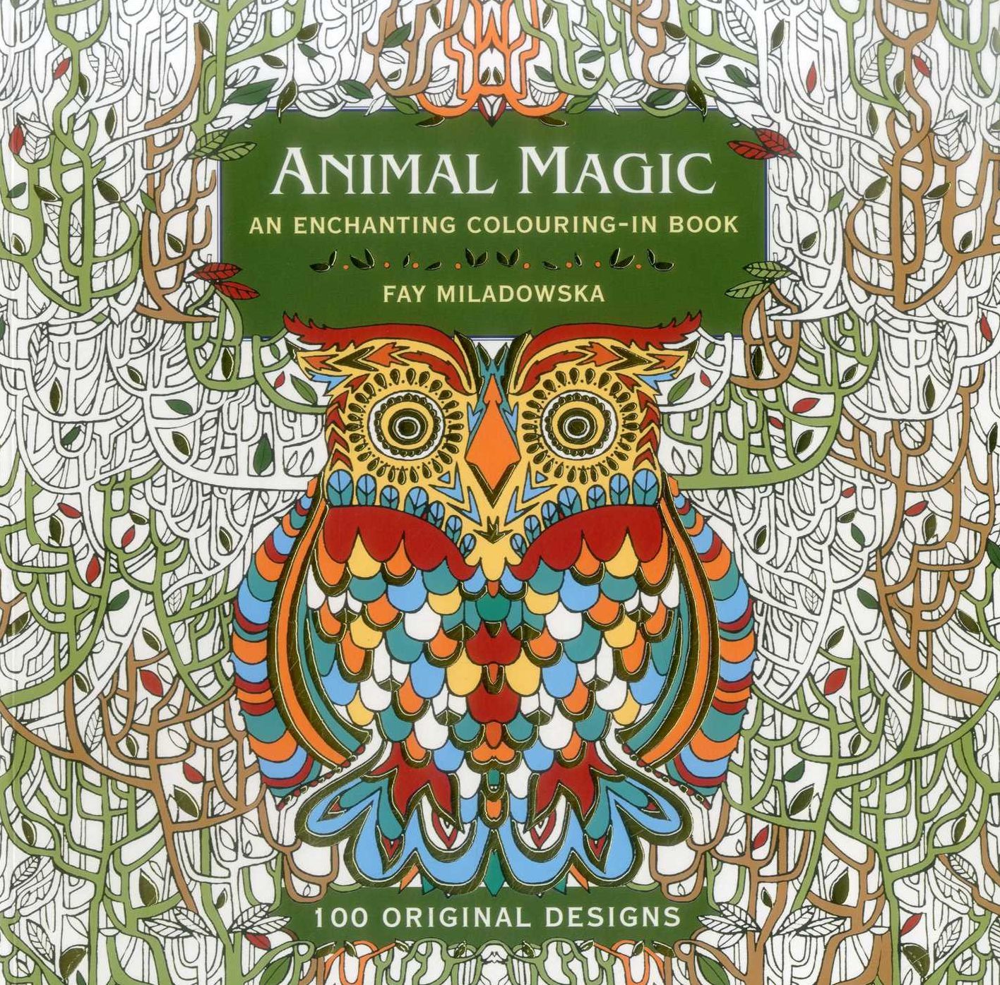 Animal Magic: An Enchanting Colouring-in Book: 100 Original Designs