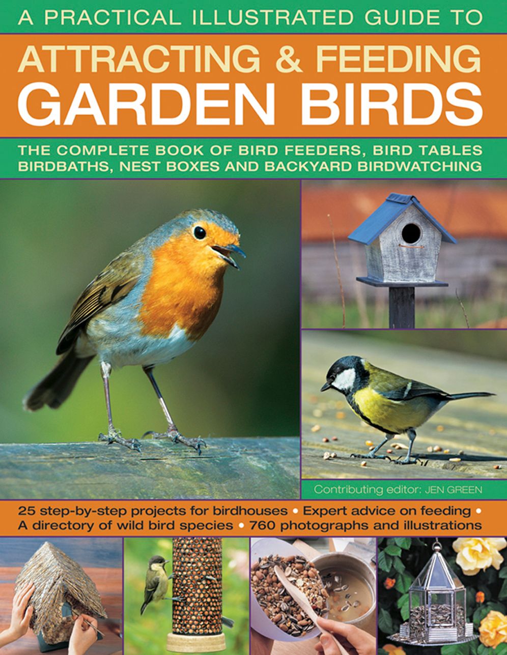 A Practical Illustrated Guide To Attracting & Feeding Garden Birds: The Complete Book Of Bird Feeders, Bird Tables, Birdbaths, Nest Boxes And Backyard Birdwatching